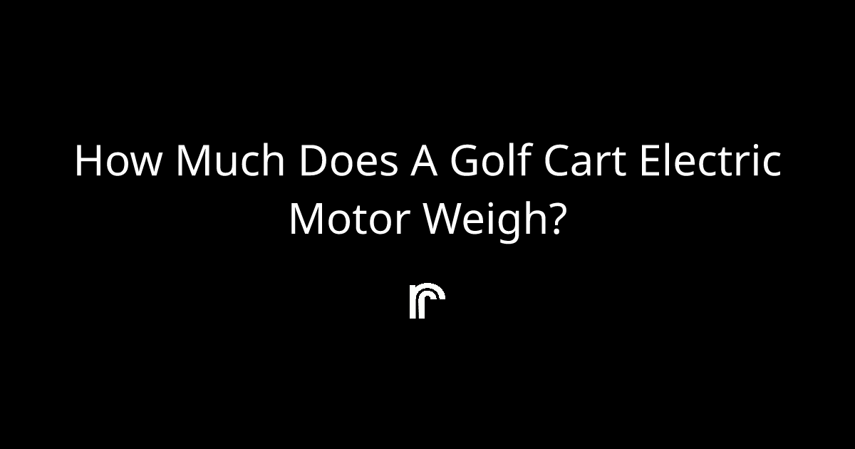 how-much-does-a-golf-cart-electric-motor-weigh-ride-review